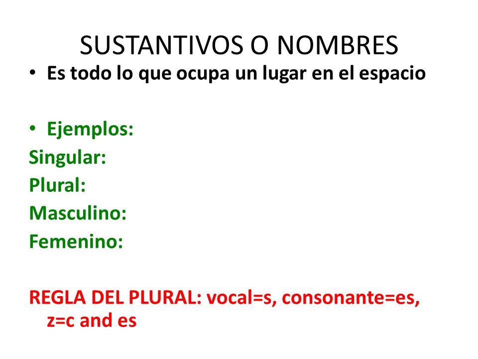 SUSTANTIVOS O NOMBRES Es todo lo que ocupa un lugar en el espacio