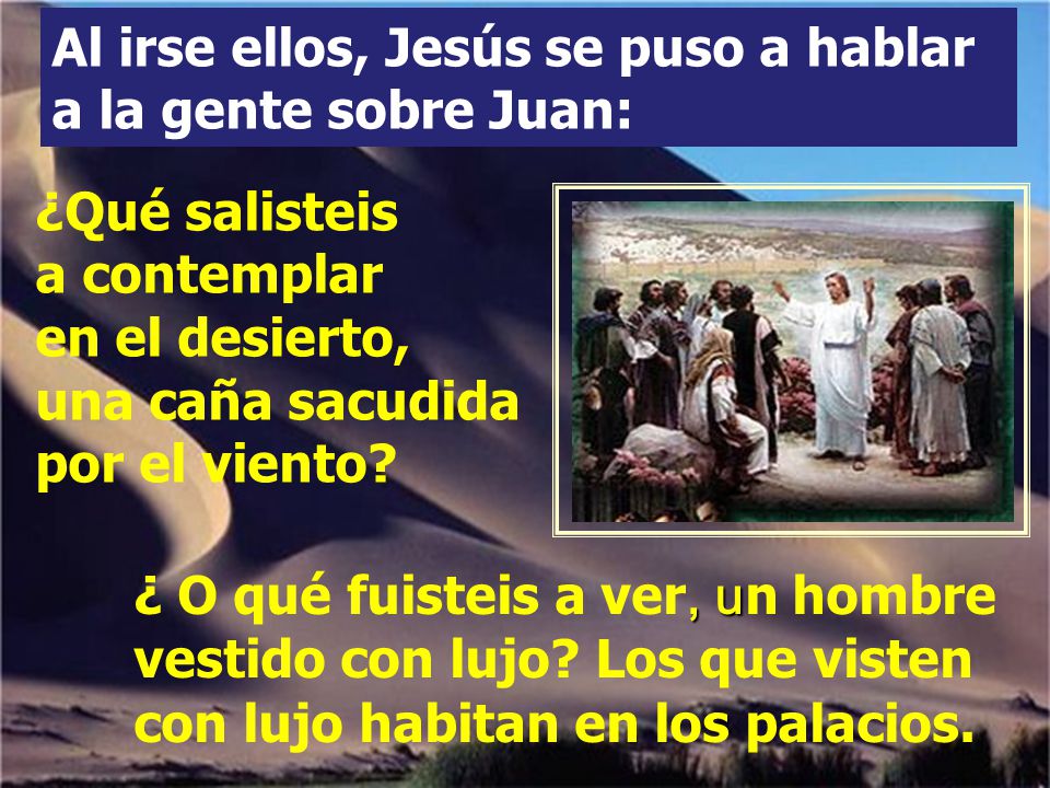 Al irse ellos, Jesús se puso a hablar a la gente sobre Juan: