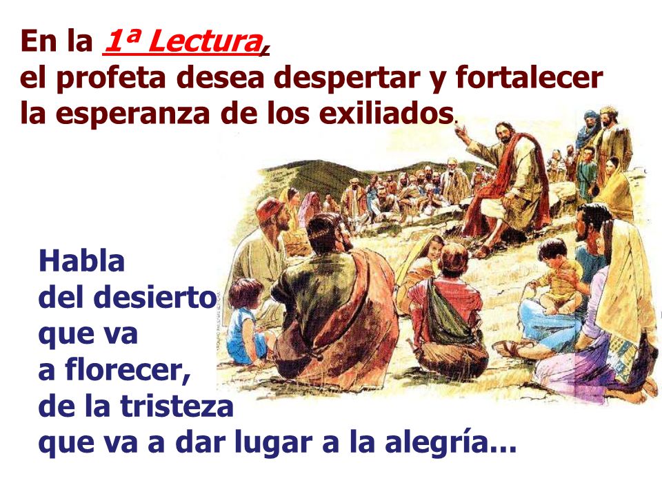 En la 1ª Lectura, el profeta desea despertar y fortalecer la esperanza de los exiliados.