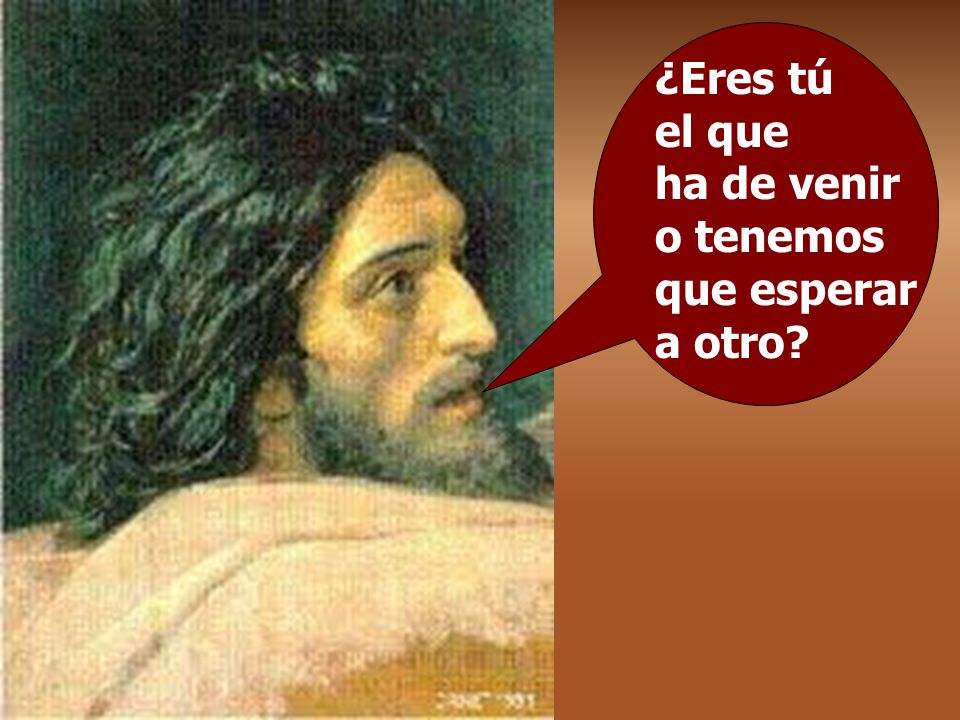 ¿Eres tú el que ha de venir o tenemos que esperar a otro