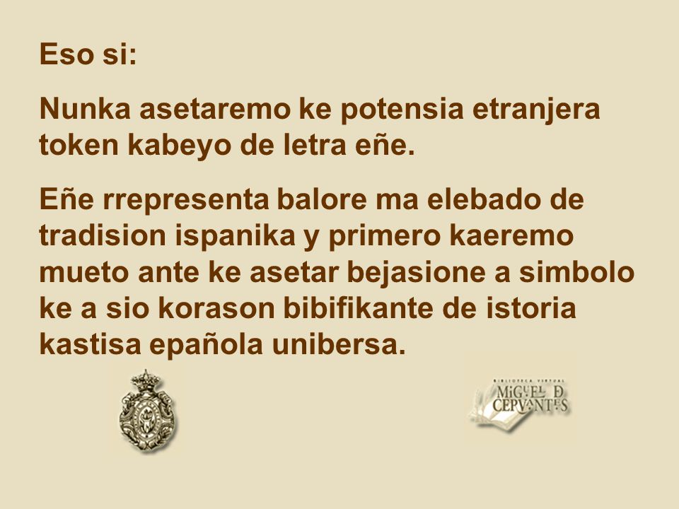 Eso si: Nunka asetaremo ke potensia etranjera token kabeyo de letra eñe.