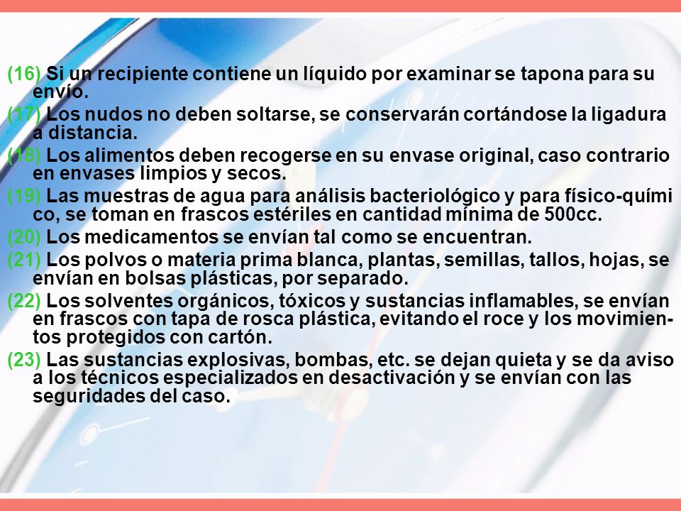 (16) Si un recipiente contiene un líquido por examinar se tapona para su envío.