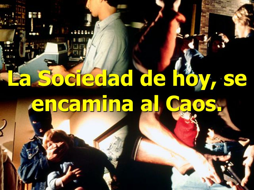 La Sociedad de hoy, se encamina al Caos.