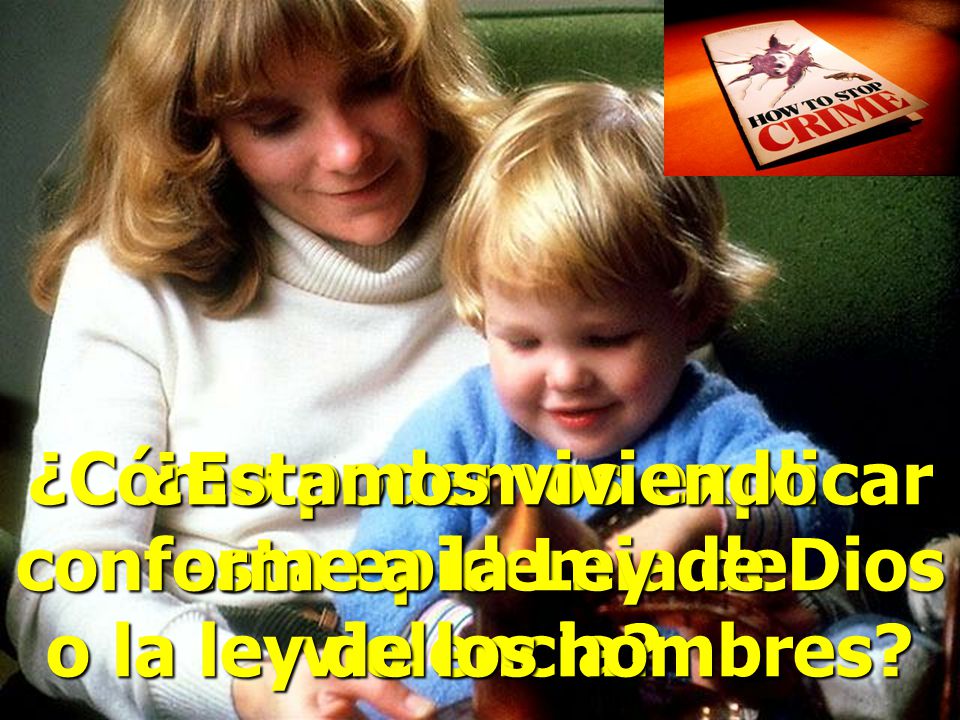 ¿Estamos viviendo conforme a la Ley de Dios o la ley de los hombres
