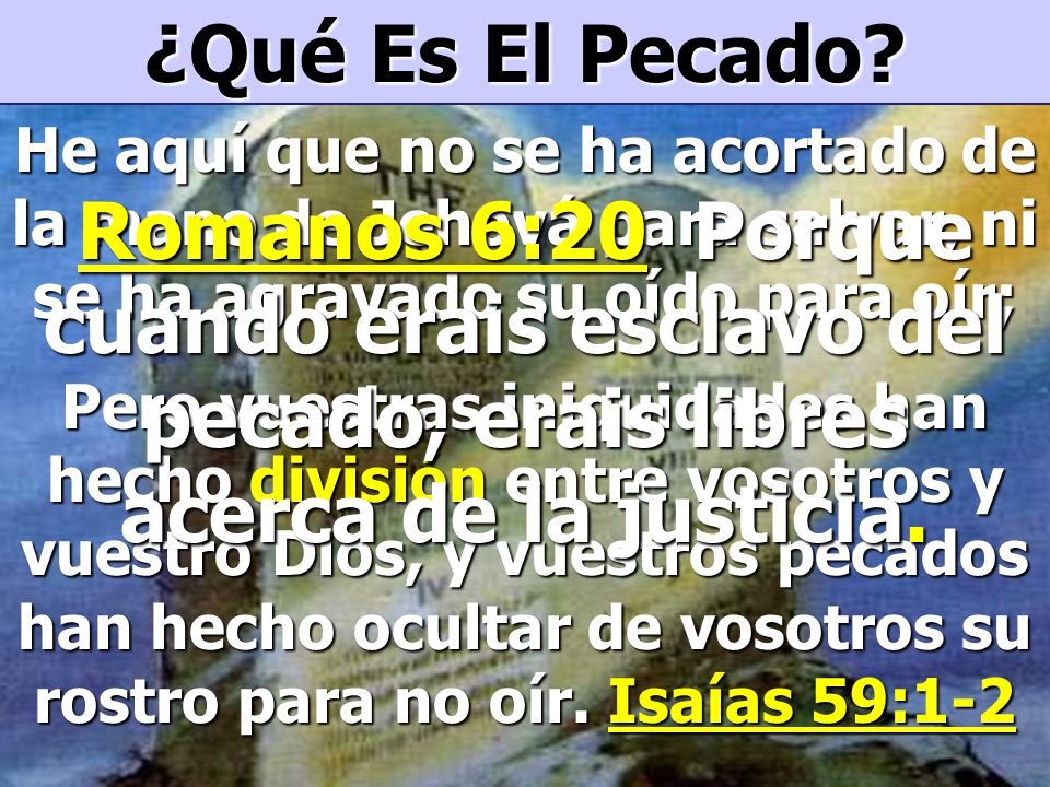 ¿Qué Es El Pecado He aquí que no se ha acortado de la mano de Jehová para salvar, ni se ha agravado su oído para oír;