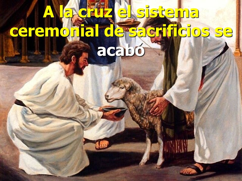 A la cruz el sistema ceremonial de sacrificios se acabó