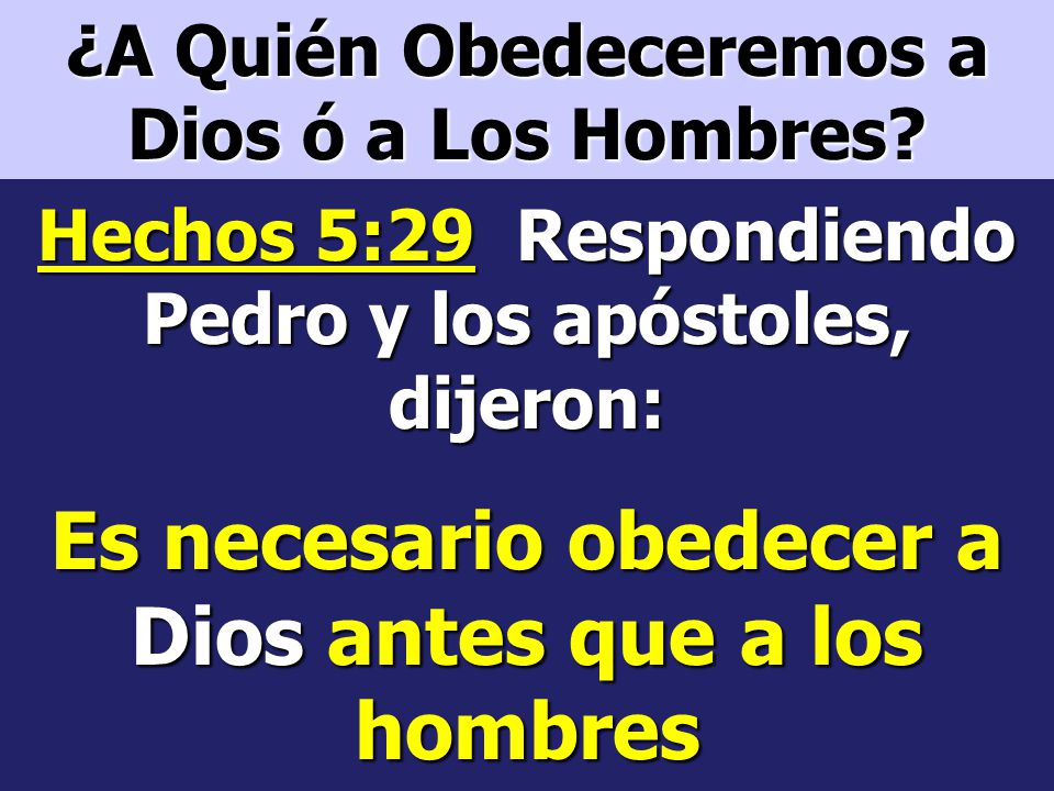 Es necesario obedecer a Dios antes que a los hombres