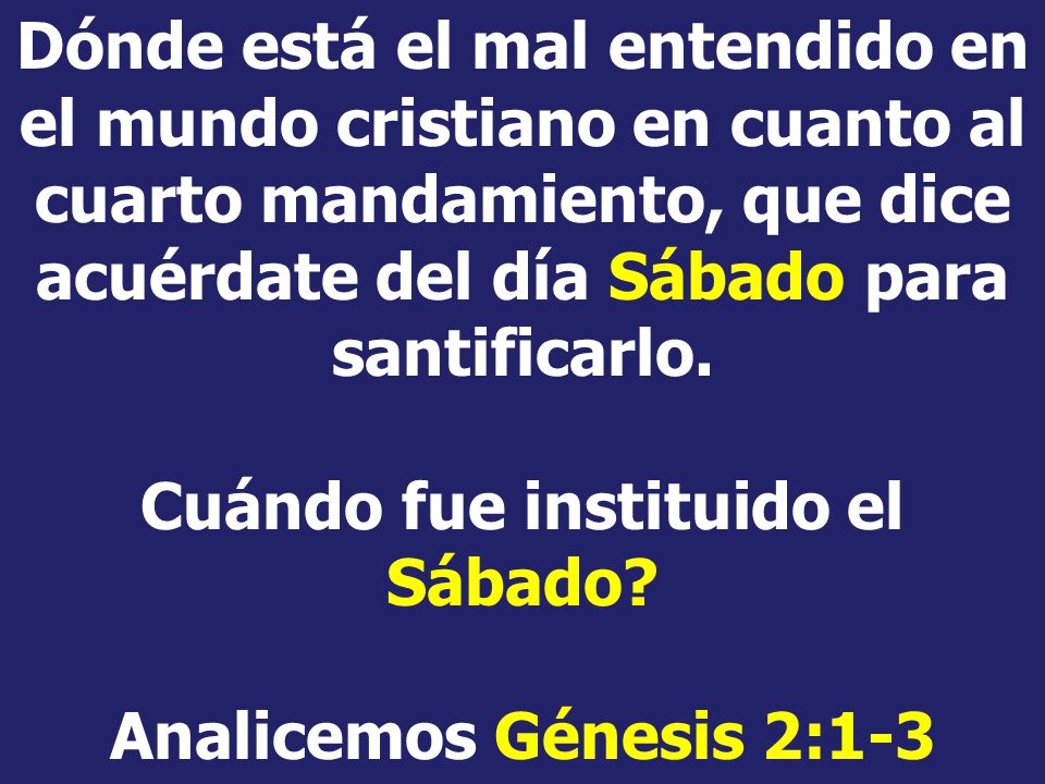 Dónde está el mal entendido en el mundo cristiano en cuanto al cuarto mandamiento, que dice acuérdate del día Sábado para santificarlo.