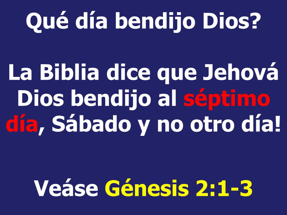 Qué día bendijo Dios La Biblia dice que Jehová Dios bendijo al séptimo día, Sábado y no otro día!