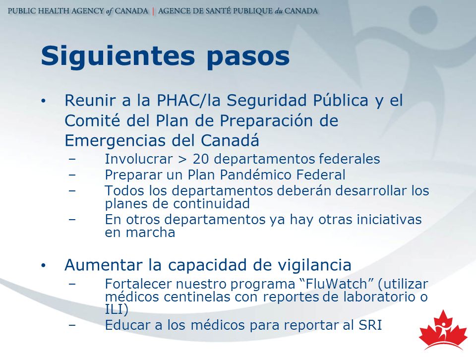Siguientes pasos Reunir a la PHAC/la Seguridad Pública y el Comité del Plan de Preparación de Emergencias del Canadá.
