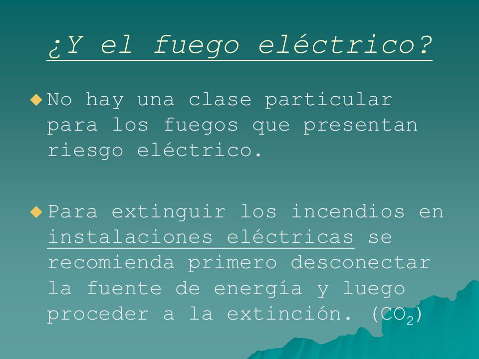 ¿Y el fuego eléctrico No hay una clase particular para los fuegos que presentan riesgo eléctrico.