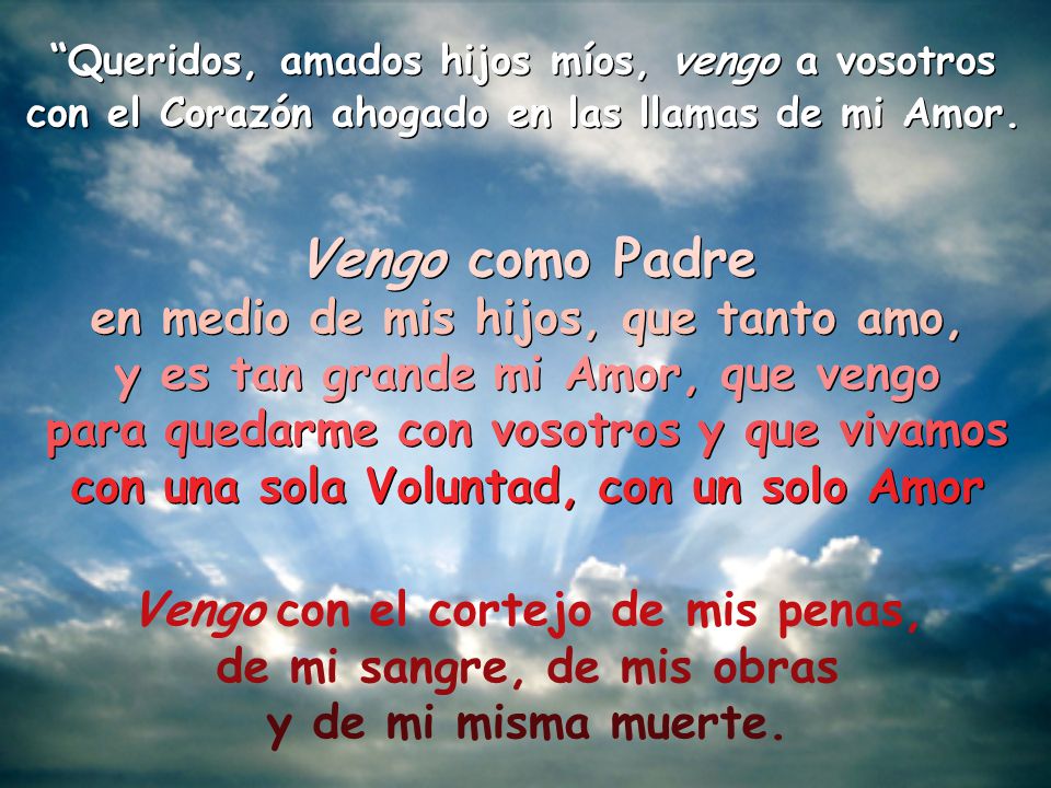 Vengo como Padre en medio de mis hijos, que tanto amo,