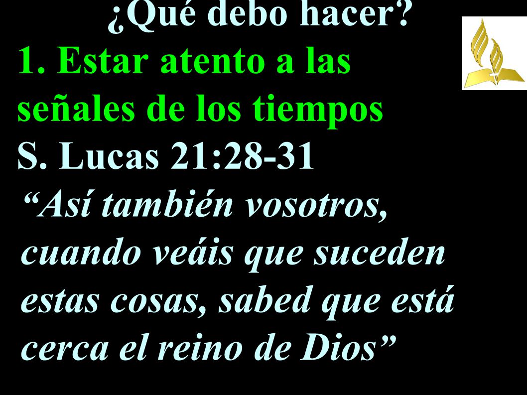 ¿Qué debo hacer. 1. Estar atento a las señales de los tiempos S