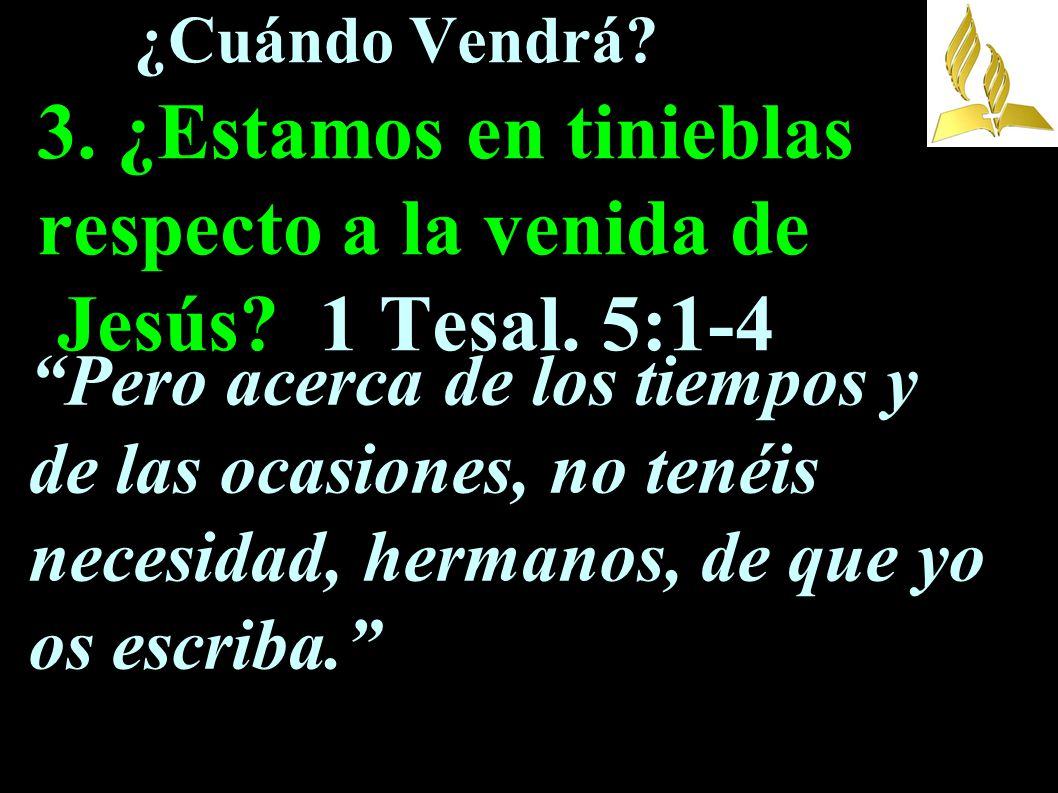 ¿Cuándo Vendrá. 3. ¿Estamos en tinieblas respecto a la venida de Jesús