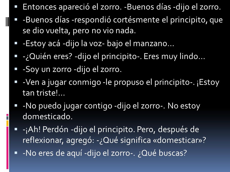 Entonces apareció el zorro. -Buenos días -dijo el zorro.
