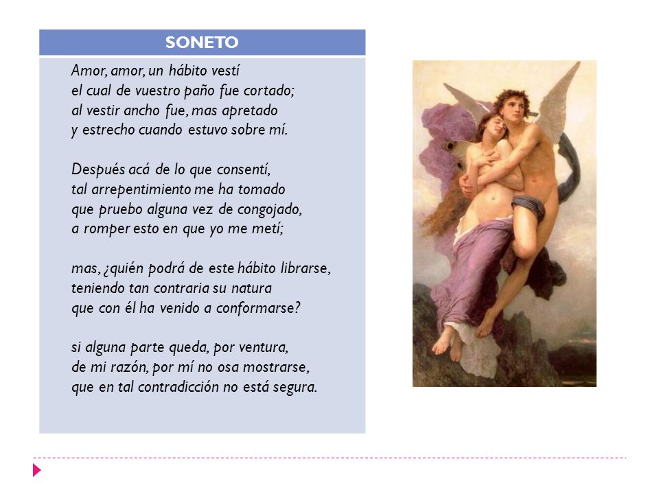 SONETO Amor, amor, un hábito vestí. el cual de vuestro paño fue cortado; al vestir ancho fue, mas apretado.