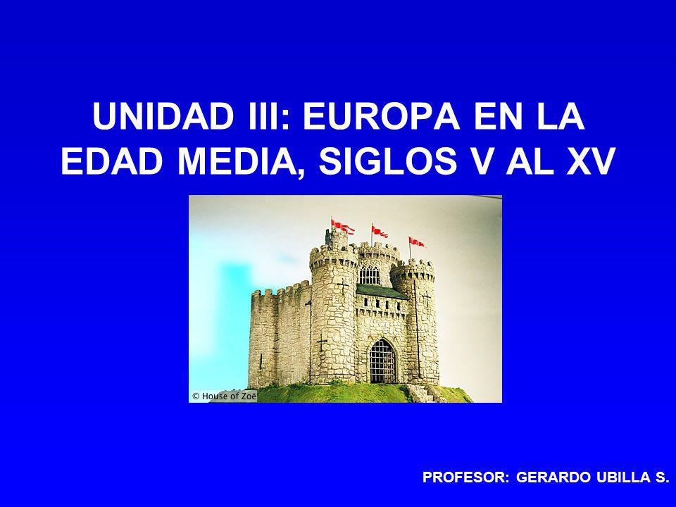 UNIDAD III: EUROPA EN LA EDAD MEDIA, SIGLOS V AL XV