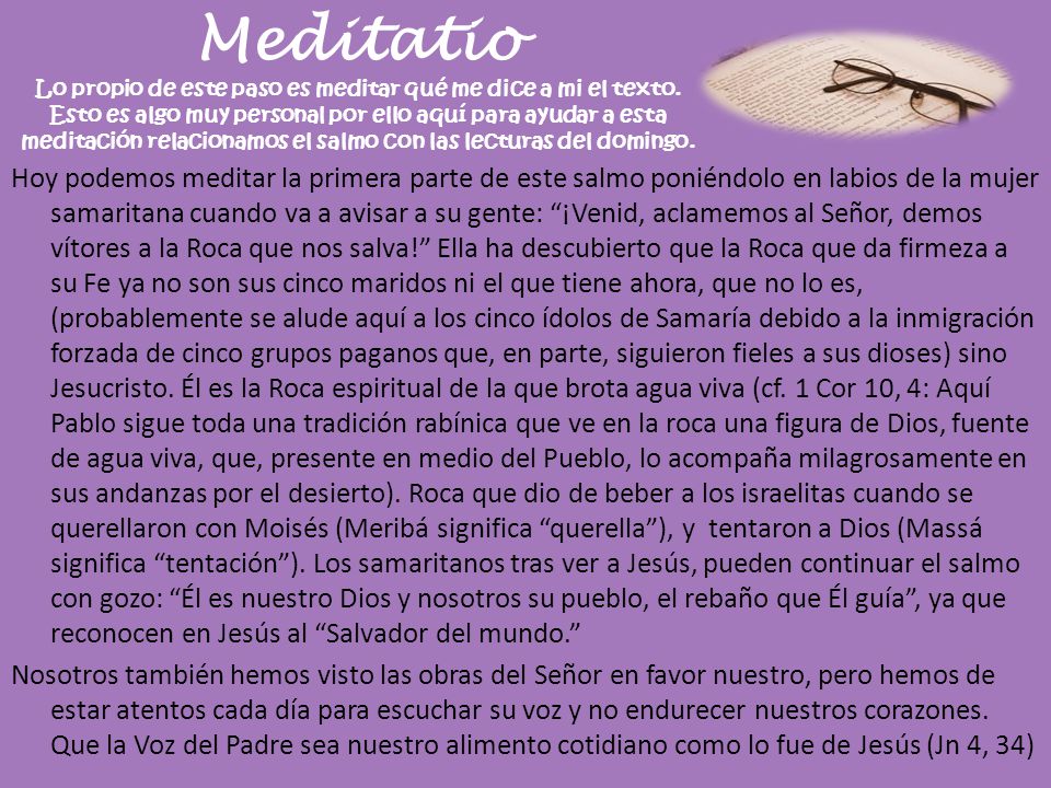 Meditatio Lo propio de este paso es meditar qué me dice a mi el texto
