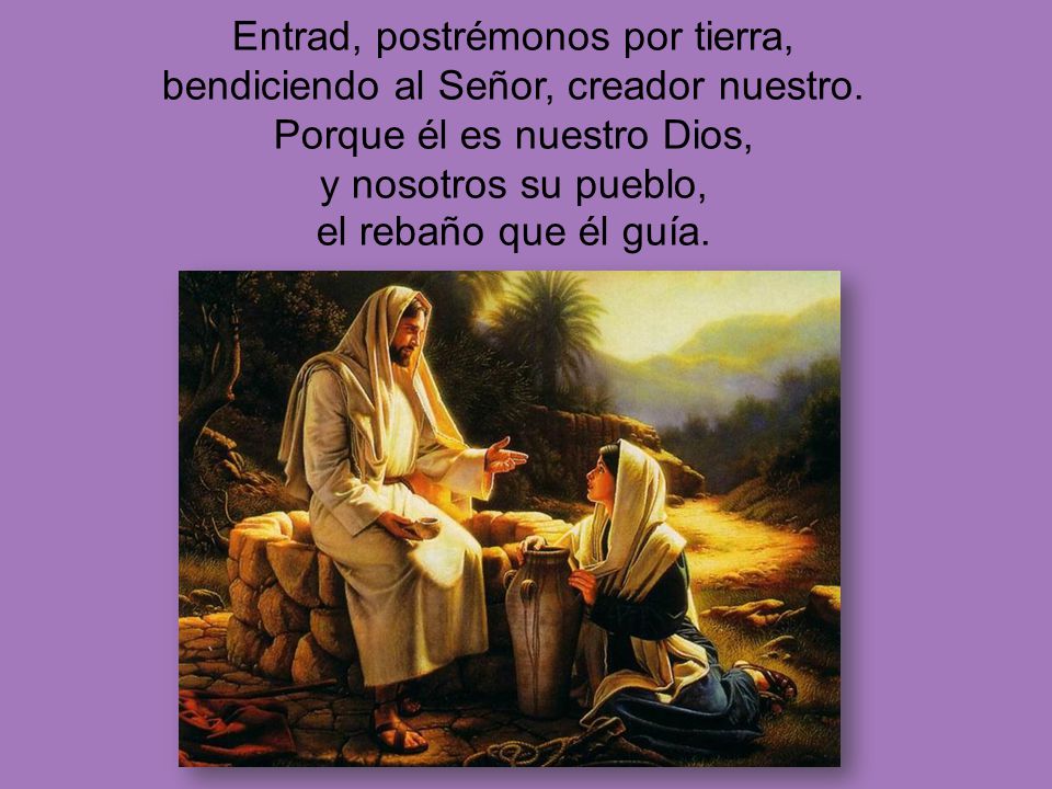Entrad, postrémonos por tierra, bendiciendo al Señor, creador nuestro