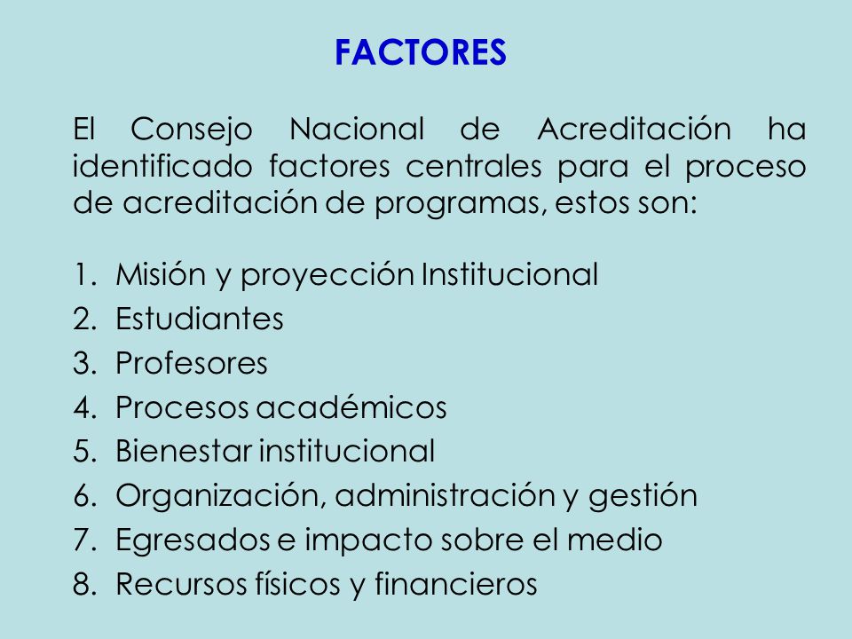 FACTORES El Consejo Nacional de Acreditación ha identificado factores centrales para el proceso de acreditación de programas, estos son: