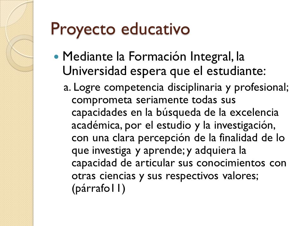 Proyecto educativo Mediante la Formación Integral, la Universidad espera que el estudiante: