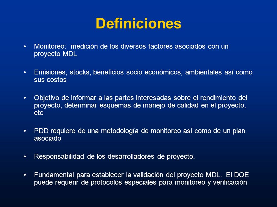 Definiciones Monitoreo: medición de los diversos factores asociados con un proyecto MDL.