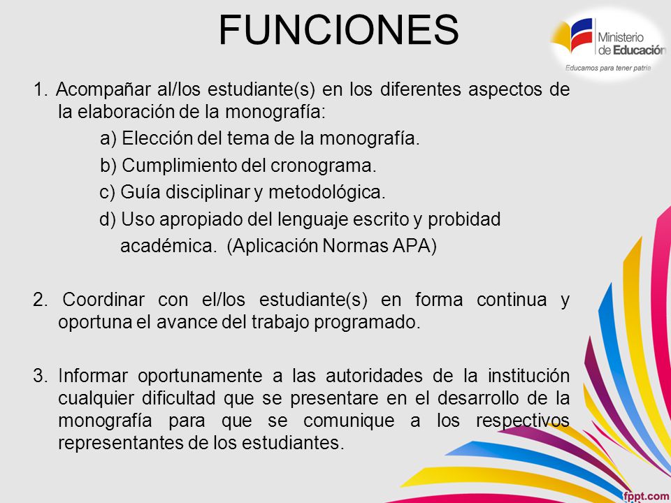 FUNCIONES 1. Acompañar al/los estudiante(s) en los diferentes aspectos de la elaboración de la monografía: