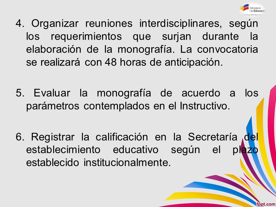4. Organizar reuniones interdisciplinares, según los requerimientos que surjan durante la elaboración de la monografía. La convocatoria se realizará con 48 horas de anticipación.