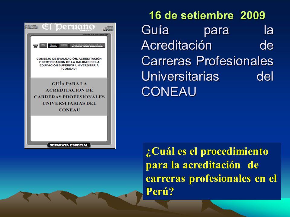 16 de setiembre 2009 Guía para la Acreditación de Carreras Profesionales Universitarias del CONEAU.