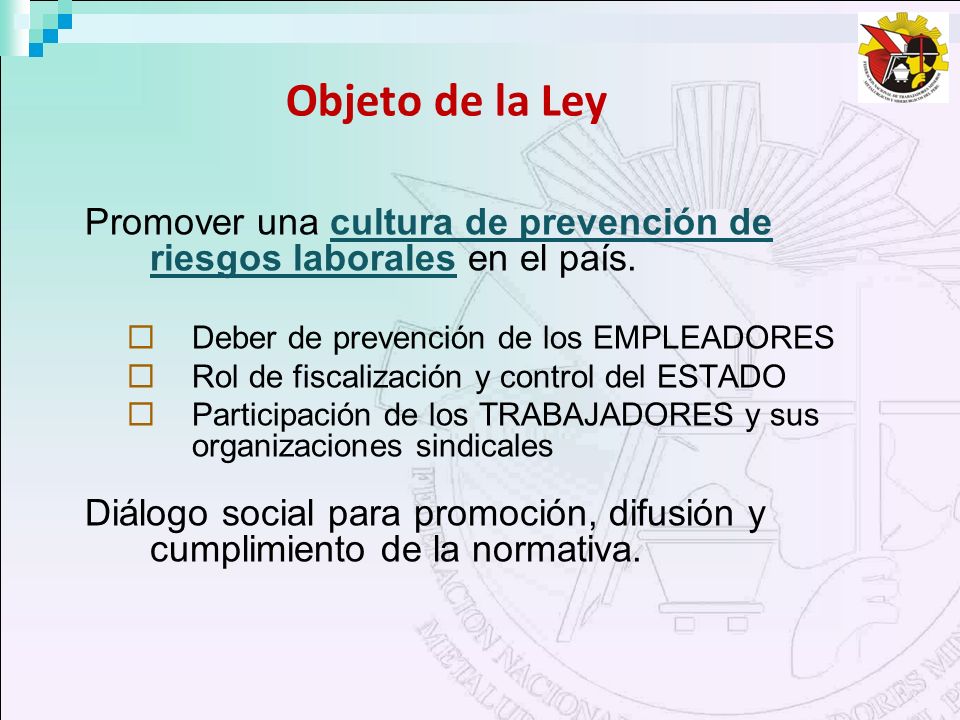 Objeto de la Ley Promover una cultura de prevención de riesgos laborales en el país. Deber de prevención de los EMPLEADORES.