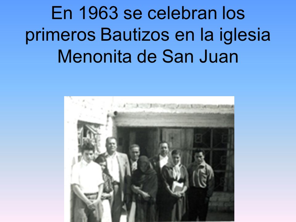 En 1963 se celebran los primeros Bautizos en la iglesia Menonita de San Juan