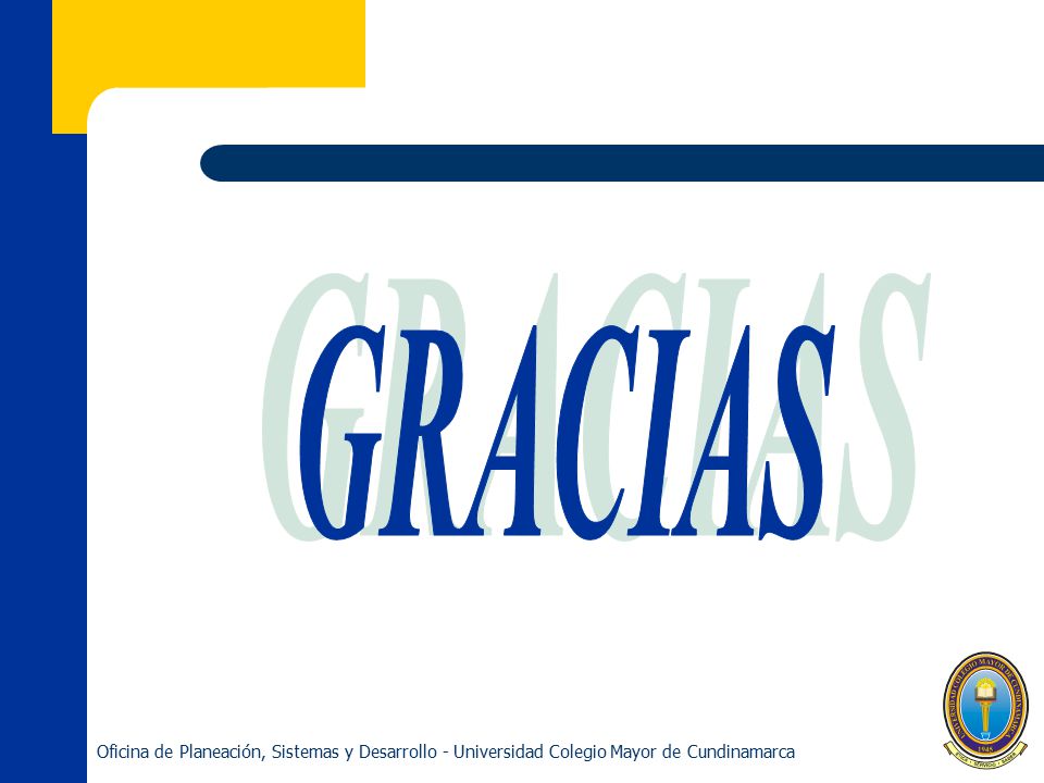 GRACIAS Oficina de Planeación, Sistemas y Desarrollo - Universidad Colegio Mayor de Cundinamarca