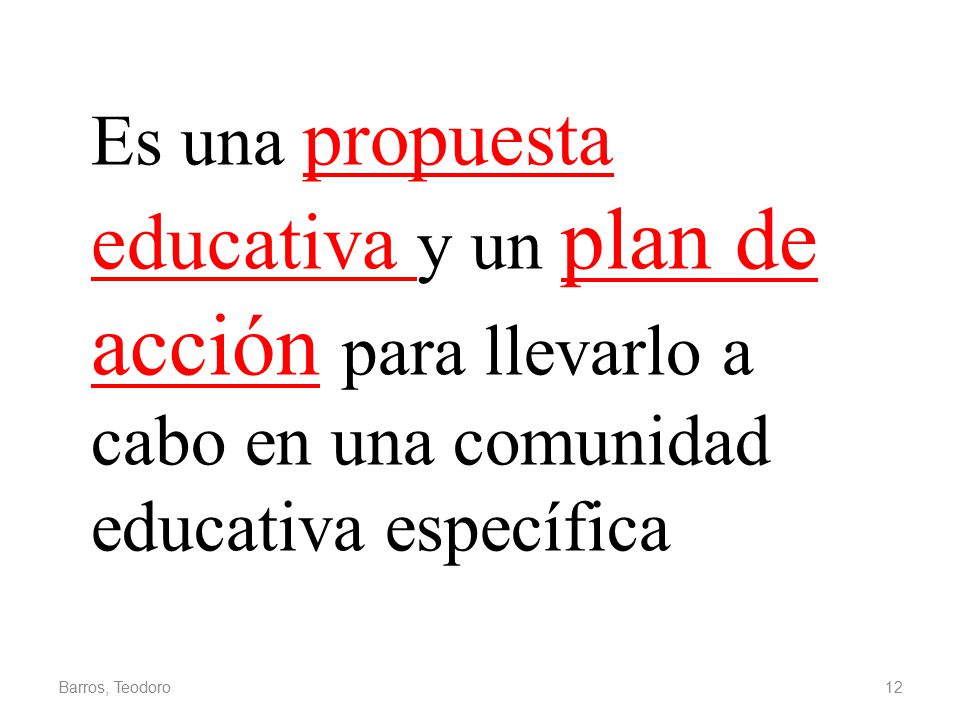 Es una propuesta educativa y un plan de acción para llevarlo a cabo en una comunidad educativa específica