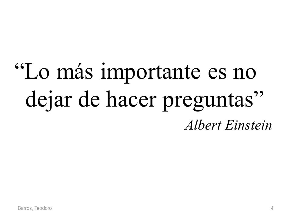 Lo más importante es no dejar de hacer preguntas