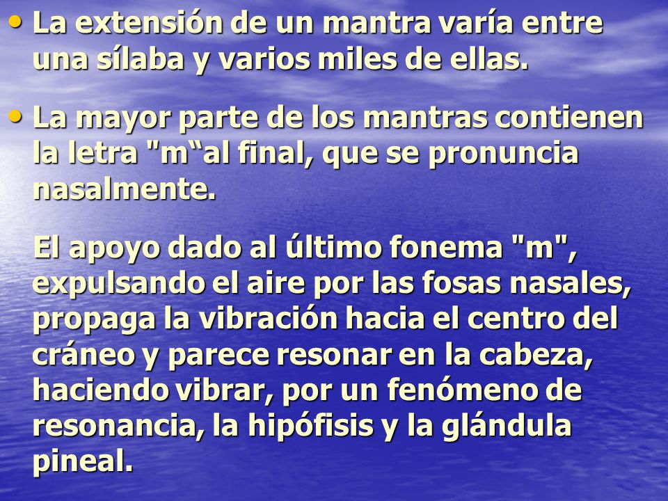 La extensión de un mantra varía entre una sílaba y varios miles de ellas.