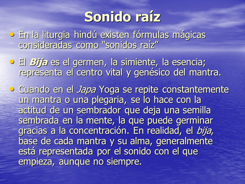 Sonido raíz En la liturgia hindú existen fórmulas mágicas consideradas como sonidos raíz