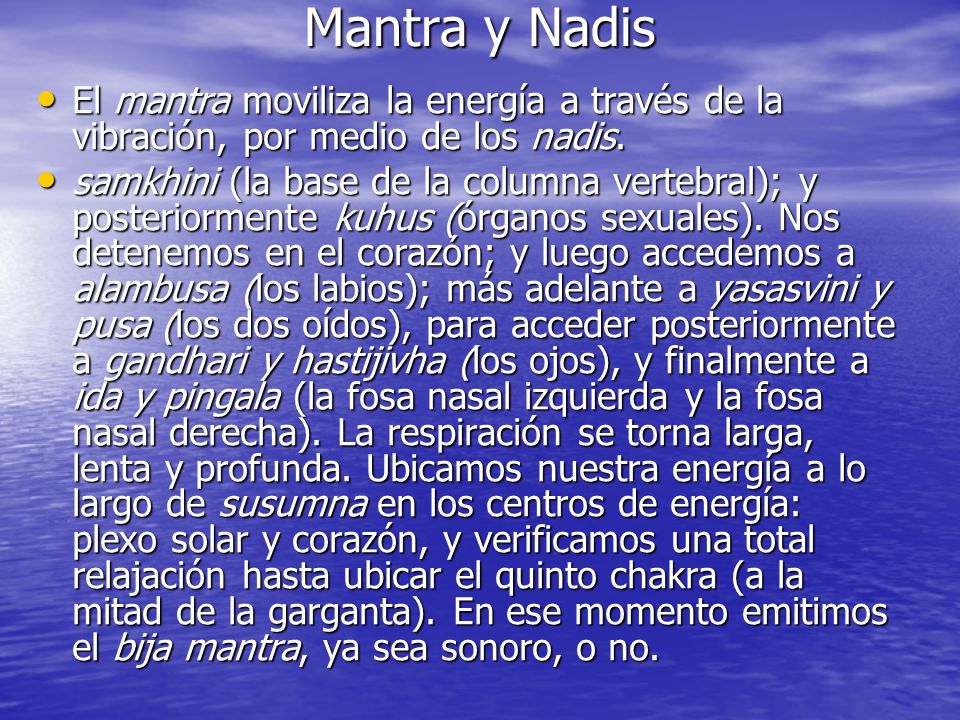 Mantra y Nadis El mantra moviliza la energía a través de la vibración, por medio de los nadis.