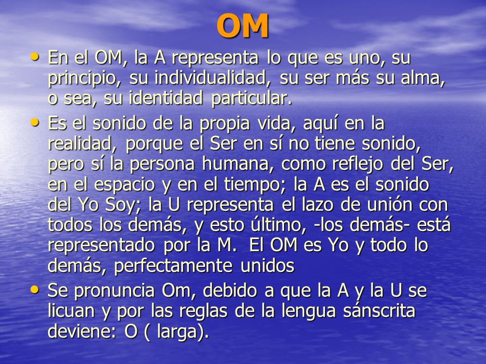 OM En el OM, la A representa lo que es uno, su principio, su individualidad, su ser más su alma, o sea, su identidad particular.