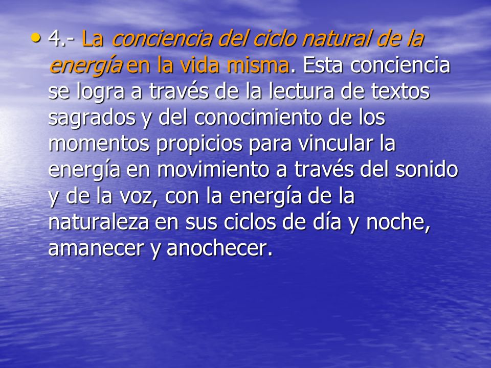 4. - La conciencia del ciclo natural de la energía en la vida misma