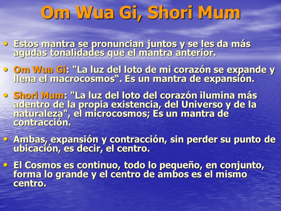 Om Wua Gi, Shori Mum Estos mantra se pronuncian juntos y se les da más agudas tonalidades que el mantra anterior.