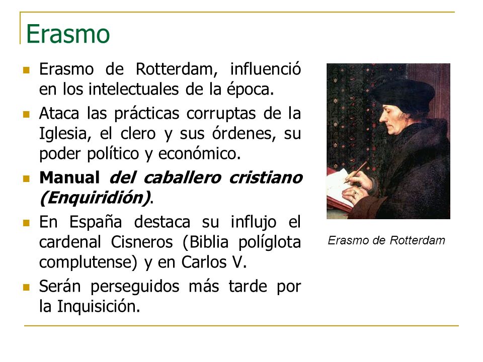 Erasmo Erasmo de Rotterdam, influenció en los intelectuales de la época.