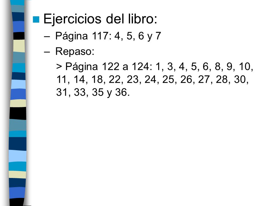 Ejercicios del libro: Página 117: 4, 5, 6 y 7 Repaso: