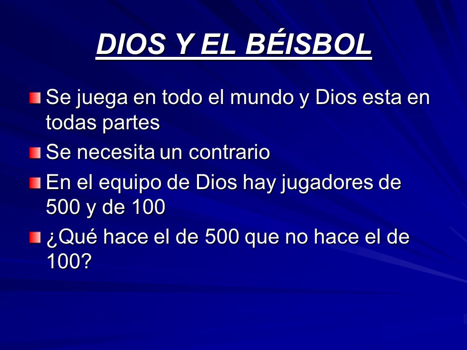 DIOS Y EL BÉISBOL Se juega en todo el mundo y Dios esta en todas partes. Se necesita un contrario.