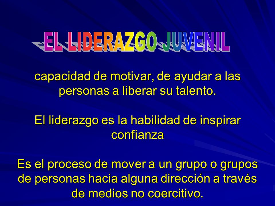capacidad de motivar, de ayudar a las personas a liberar su talento