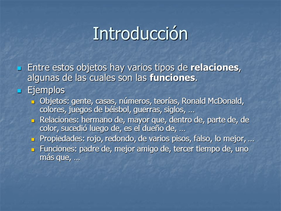 Introducción Entre estos objetos hay varios tipos de relaciones, algunas de las cuales son las funciones.