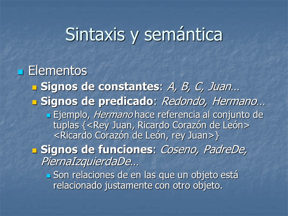 Sintaxis y semántica Elementos Signos de constantes: A, B, C, Juan…