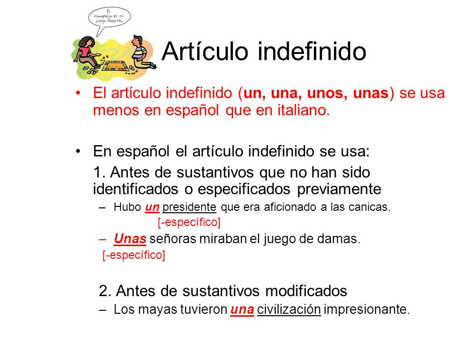 Artículo indefinido El artίculo indefinido (un, una, unos, unas) se usa menos en español que en italiano.