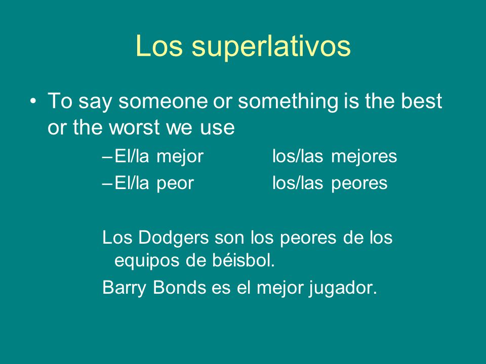 Los superlativos To say someone or something is the best or the worst we use. El/la mejor los/las mejores.