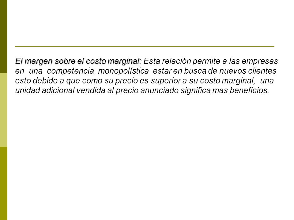 El margen sobre el costo marginal: Esta relación permite a las empresas