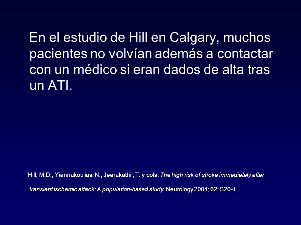 En el estudio de Hill en Calgary, muchos pacientes no volvían además a contactar con un médico si eran dados de alta tras un ATI.